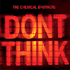 Don't think The Chemical Brothers