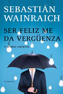 Ser feliz me da verg�enza y otros cuentos